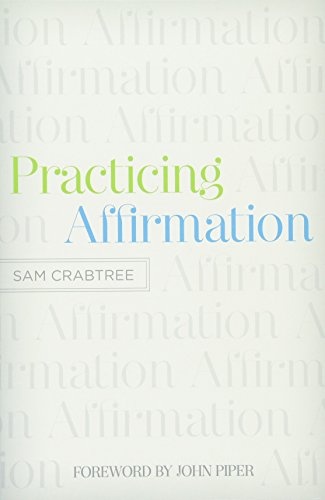 Practicing Affirmation: God-Centered Praise of Those Who Are Not God