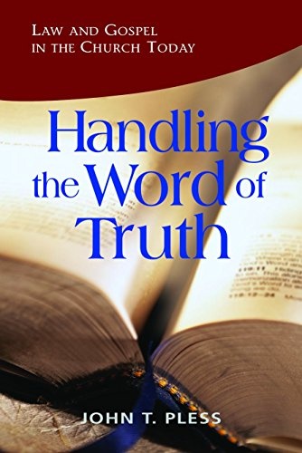 Handling the Word of the Truth: Law and Gospel in the Church Today
