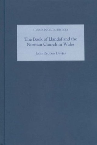 The Book of Llandaf and the Norman Church in Wales (Studies in Celtic History) (Volume 21)