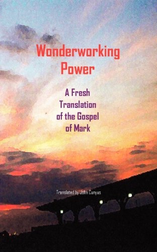 Wonderworking Power: A Fresh Translation of the Gospel of Mark