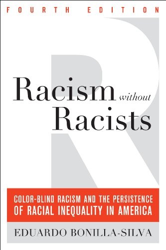 Racism without Racists: Color-Blind Racism and the Persistence of Racial Inequality in America