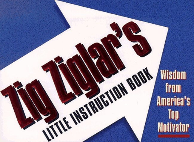 Zig Ziglar's Little Instruction Book: Inspiration and Wisdom from America's Top Motivator