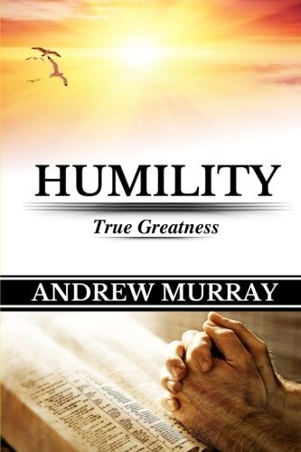 Andrew Murray: Humility (True Greatness)(Original Edition) (Andrew Murray Books)