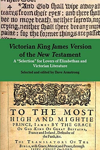Victorian King James Version of the New Testament: A "Selection" for Lovers of Elizabethan and Victorian Literature