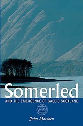 Somerled: And the Emergence of Gaelic Scotland