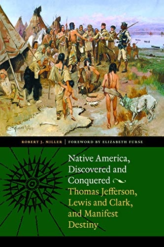 Native America, Discovered and Conquered: Thomas Jefferson, Lewis and Clark, and Manifest Destiny
