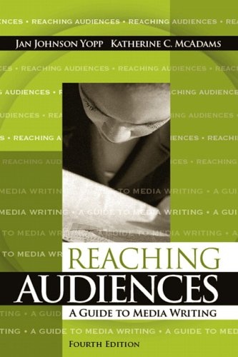 Reaching Audiences: A Guide to Media Writing (4th Edition)