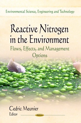Reactive Nitrogen in the Environment: Flows, Effects, and Management Options (Environmental Science, Engineering and Technology: Environmental Remediation Technologies, Regulations and Safety)