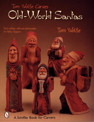 Tom Wolfe Carves Old-World Santas (Schiffer Book for Carvers)