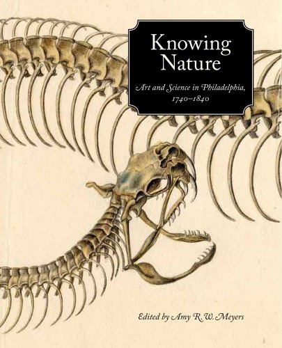 Knowing Nature: Art and Science in Philadelphia, 1740-1840
