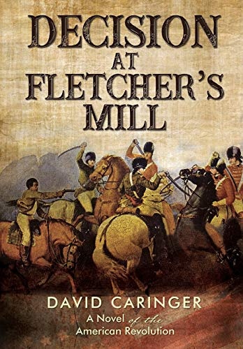 Decision at Fletcherâs Mill: A Novel of the American Revolution