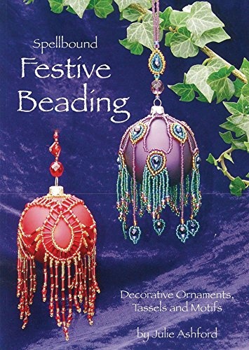 Spellbound Festive Beading: Decorative Ornaments, Tassels and Motifs