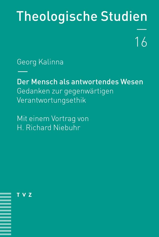 Der Mensch ALS Antwortendes Wesen: Gedanken Zur Gegenwartigen Verantwortungsethik. Mit Einem Vortrag Von H. Richard Niebuhr (Theologische Studien) (German Edition)