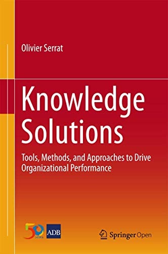 Knowledge Solutions: Tools, Methods, and Approaches to Drive Organizational Performance