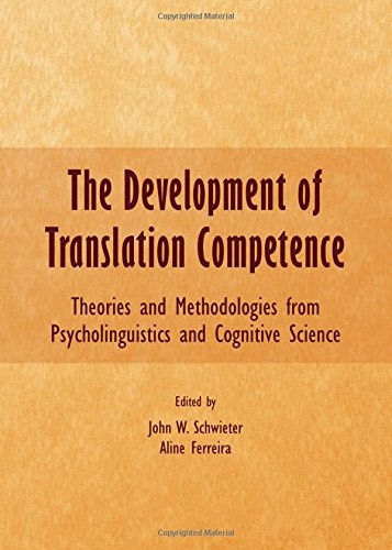 The Development of Translation Competence: Theories and Methodologies from Psycholinguistics and Cognitive Science