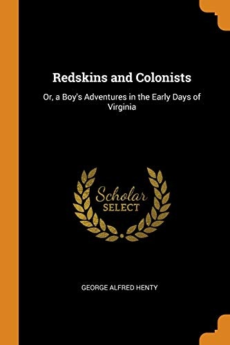 Redskins and Colonists: Or, a Boy's Adventures in the Early Days of Virginia