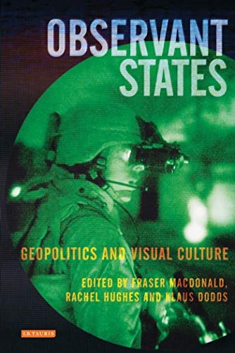 Observant States: Geopolitics and Visual Culture (International Library of Human Geography)
