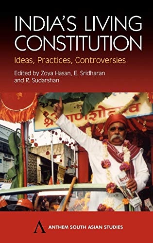 India's Living Constitution: Ideas, Practices, Controversies (Anthem South Asian Studies)