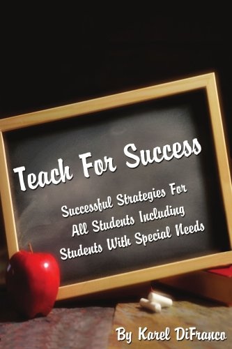 TEACH FOR SUCCESS: Successful Strategies for All Students Including Students with Special Needs