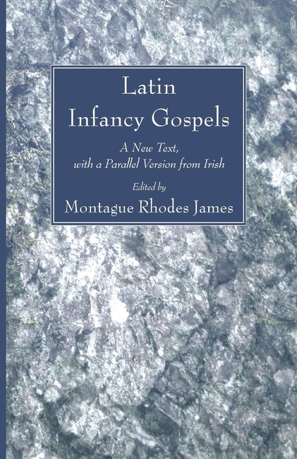 Latin Infancy Gospels: A New Text, with a Parallel Version from Irish