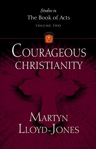 Courageous Christianity (Lloyd-Jones, David Martyn. Studies in the Book of Acts, V. 2.)