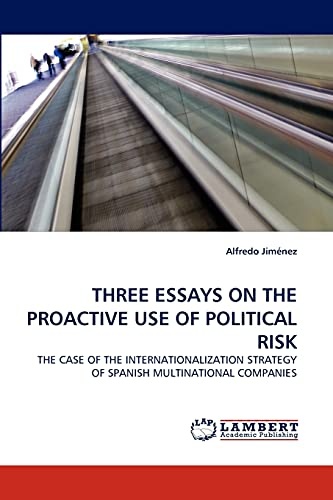 THREE ESSAYS ON THE PROACTIVE USE OF POLITICAL RISK: THE CASE OF THE INTERNATIONALIZATION STRATEGY OF SPANISH MULTINATIONAL COMPANIES