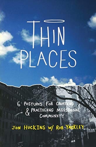 Thin Places: Six Postures for Creating and Practicing Missional Community