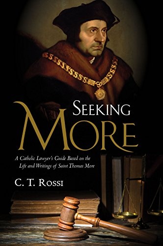 Seeking More: A Catholic Lawyer's Guide Based on the Life and Writings of Saint Thomas More