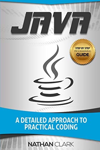 Java: A Detailed Approach to Practical Coding (Step-By-Step Java)