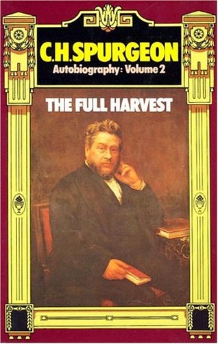 C. H. Spurgeon Autobiography, Volume 2: The Full Harvest 1860-1892