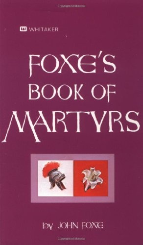 Foxe's Book Of Martyrs: An Edition for the People