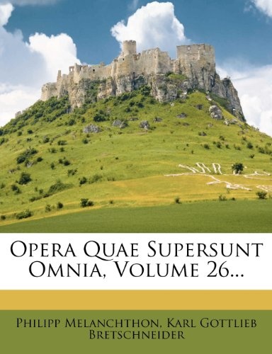 Opera Quae Supersunt Omnia, Volume 26... (Latin Edition)