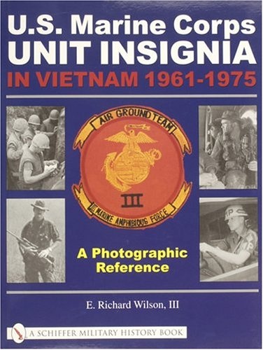 U.S. Marine Corps Unit Insignia in Vietnam 1961-1975: A Photographic Reference (Schiffer Military History Book)