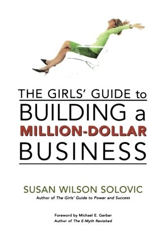 The Girls' Guide to Building a Million-Dollar Business