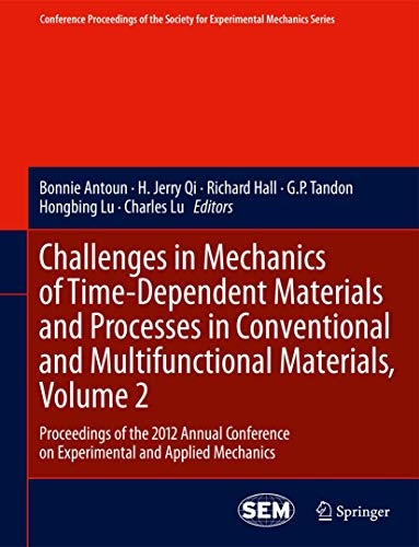 Challenges in Mechanics of Time-Dependent Materials and Processes in Conventional and Multifunctional Materials, Volume 2: Proceedings of the 2012 ... Society for Experimental Mechanics Series)