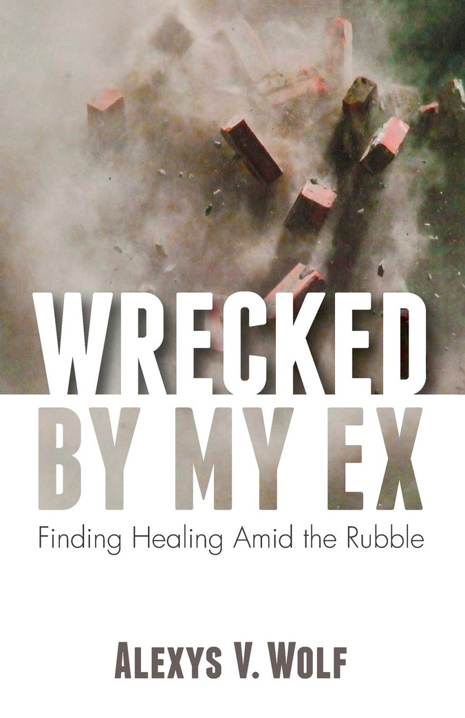 Wrecked by My Ex: Finding Healing Amid the Rubble