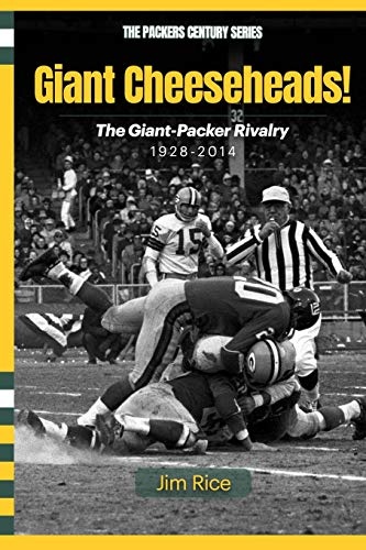 Giant Cheeseheads!: The Giant-Packer Rivalry 1928-2014 (The Packers Century Series) (Volume 1)