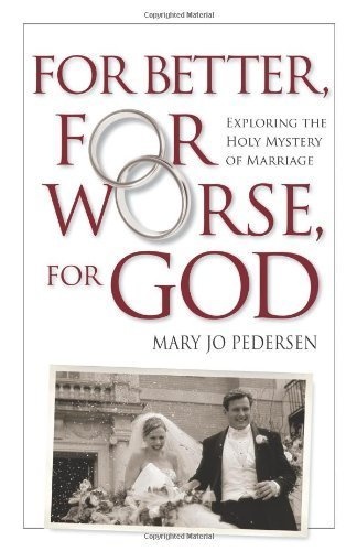 For Better, For Worse, For God: Exploring the Holy Mystery of Marriage