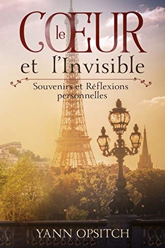 Le Coeur et l'Invisible: Souvenirs et RÃ©flexions personnelles (French Edition)