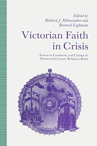 Victorian Faith in Crisis: Essays on Continuity and Change in Nineteenth-Century Religious Belief