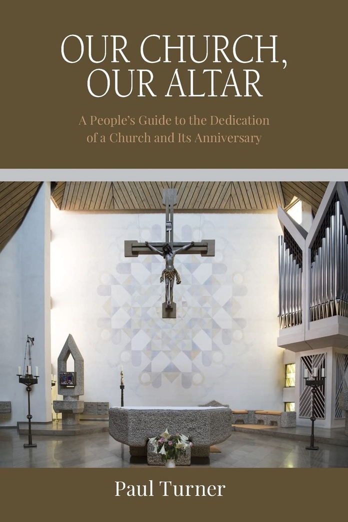 Our Church, Our Altar: A People’s Guide to the Dedication of a Church and Its Anniversary
