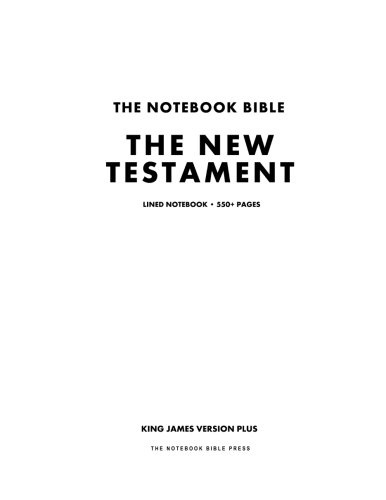 The Notebook Bible, The New Testament, Lined Notebook: King James Version Plus (The Complete New Testament in Notebook Form)