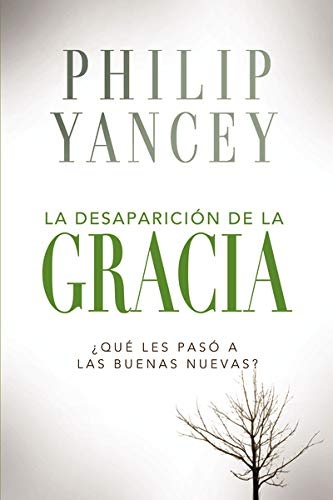 La desapariciÃ³n de la gracia: Â¿QuÃ© les pasÃ³ a la Buenas Nuevas? (Spanish Edition)