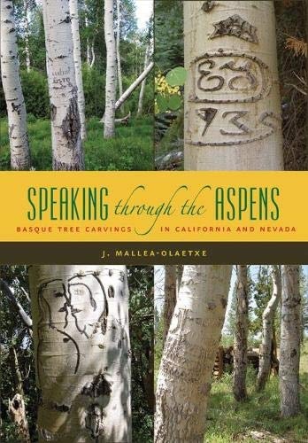 Speaking Through the Aspens: Basque Tree Carvings in Nevada and California (The Basque Series)