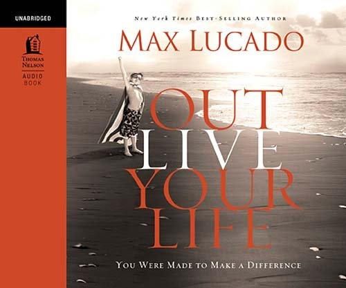 Outlive Your Life: You Were Made to Make a Difference