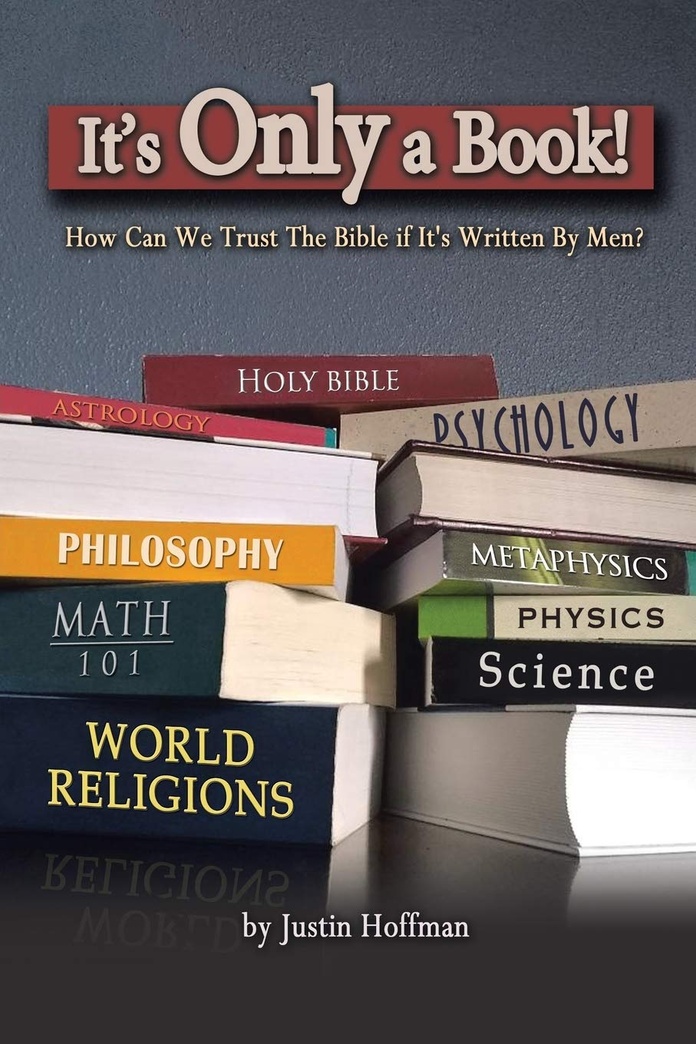 It s Only a Book!: How Can We Trust the Bible If It s Written by Men?