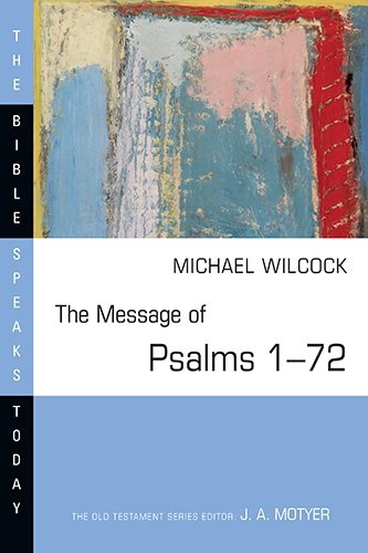 The Message of Psalms 1-72: Songs for the People of God (Bible Speaks Today)
