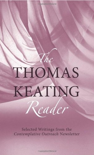 The Thomas Keating Reader: Selected Writings from the <i>Contemplative Outreach</i> Newsletter