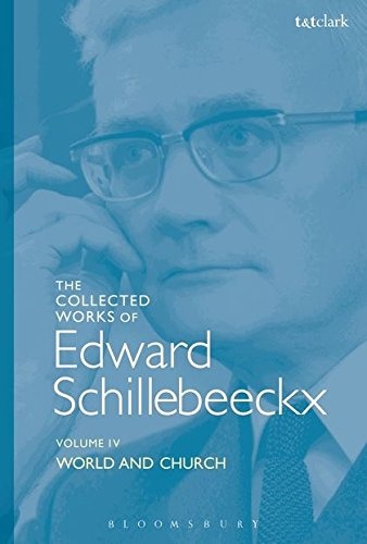 The Collected Works of Edward Schillebeeckx Volume 4: World and Church (Edward Schillebeeckx Collected Works)