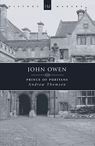 John Owen: Prince of Puritans (History Makers Series)